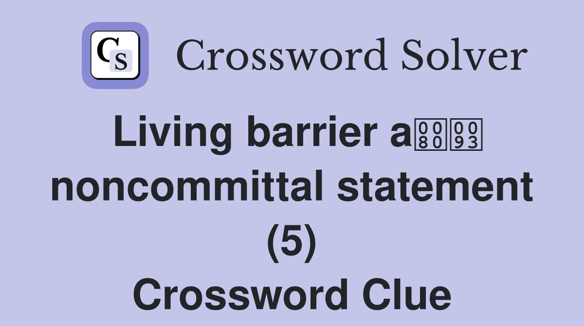 Living barrier a statement (5) Crossword Clue Answers